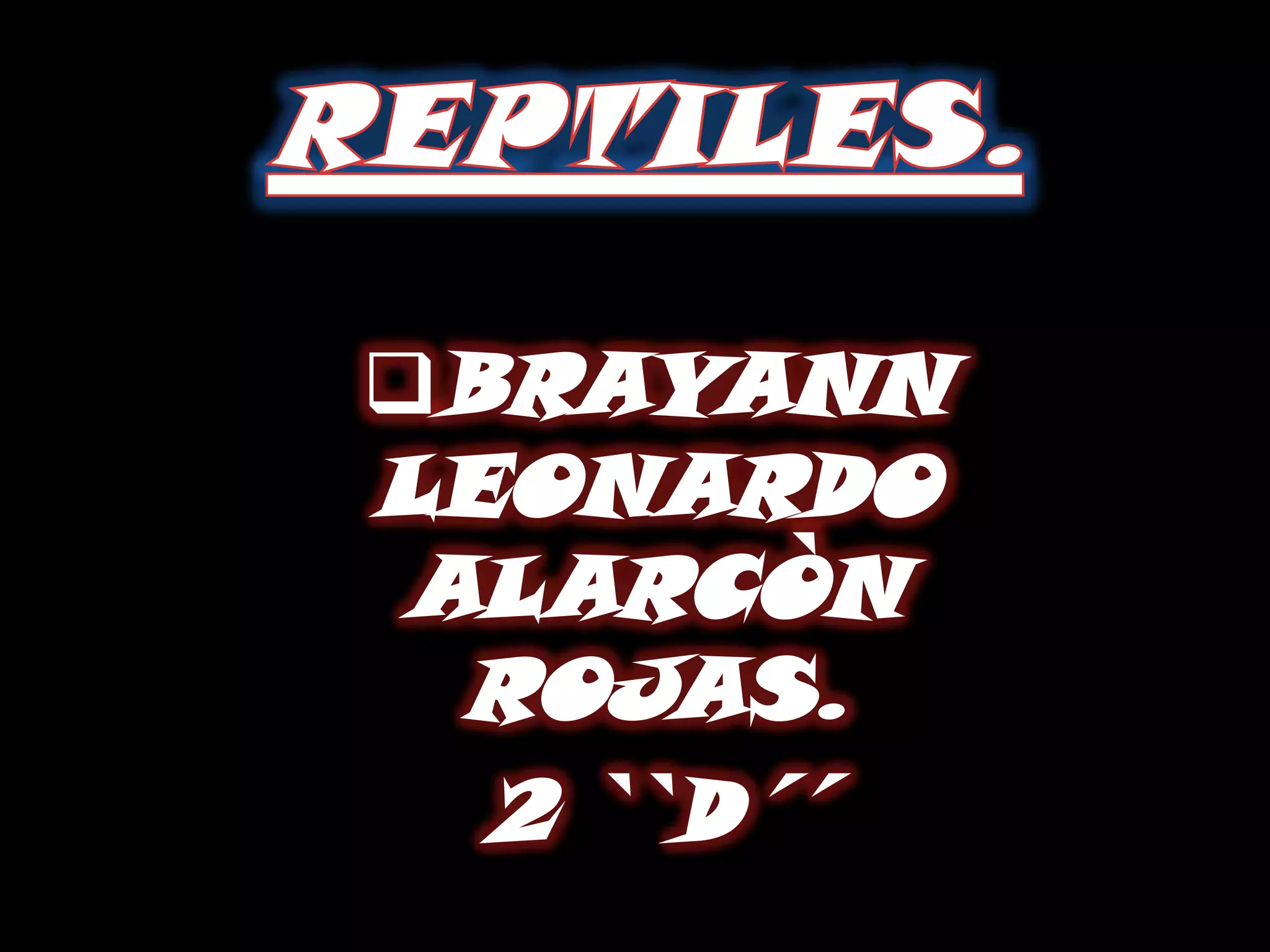 REPTILES.BRAYANN LEONARDO  ALARCÒN               ROJAS.2 ``D´´
