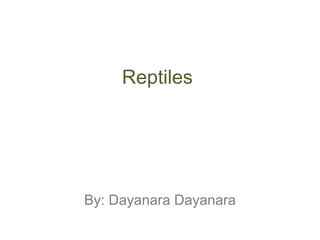 Reptiles




By: Dayanara Dayanara
 
