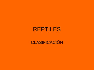 REPTILES CLASIFICACIÓN 