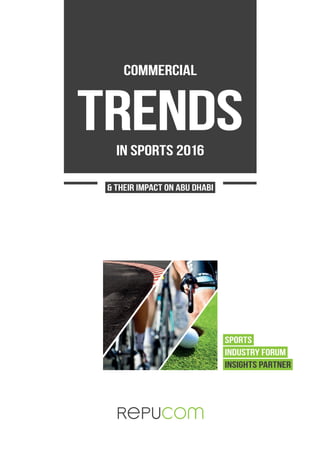 COMMERCIAL
TRENDSIN SPORTS 2016
& THEIR IMPACT ON ABU DHABI
SPORTS
INDUSTRY FORUM
INSIGHTS PARTNER
 