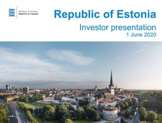 Republic of Estonia
Investor presentation
1 June 2020
 