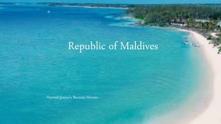Republic of Maldives
Hannid Janyce's Bautista Montes
 