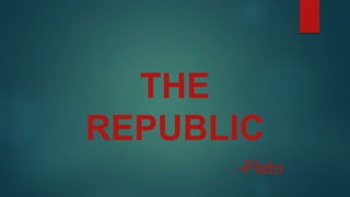 THE
REPUBLIC
-Plato
 