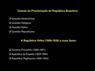 Causas da Proclamação da República Brasileira ,[object Object],[object Object],[object Object],[object Object],[object Object],[object Object],[object Object],[object Object]