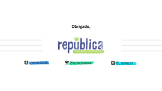 Cur1u  o  nosso  trabalho?    
Saiba  mais  sobre  a  gente  em:  www.republica.ag  
Se  preferir  pode  escrever  pra  gente  entre@republica.ag

 