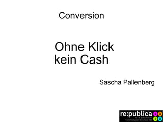 Conversion Ohne Klick kein Cash Sascha Pallenberg 