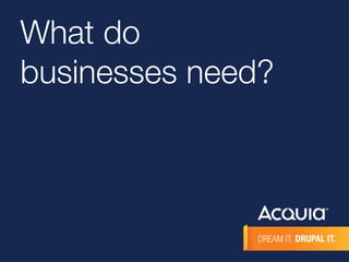 What do 
businesses need? 
 