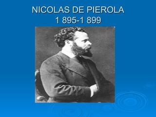 NICOLAS DE PIEROLA 1 895-1 899 