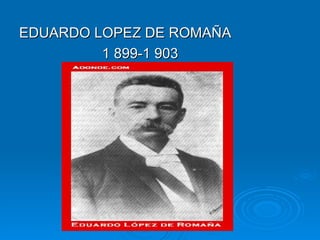 EDUARDO LOPEZ DE ROMAÑA  1 899-1 903 