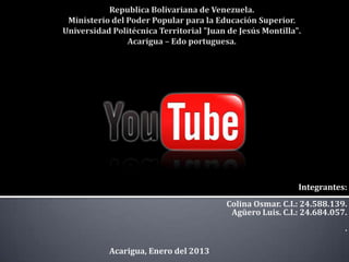 Integrantes:
                           Colina Osmar. C.I.: 24.588.139.
                            Agüero Luis. C.I.: 24.684.057.
                                                         .

Acarigua, Enero del 2013
 