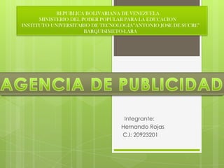 REPUBLICA BOLIVARIANA DE VENEZUELA
MINISTERIO DEL PODER POPULAR PARA LA EDUCACION
INSTITUTO UNIVERSITARIO DE TECNOLOGIA”ANTONIO JOSE DE SUCRE”
BARQUISIMETO-LARA
Integrante:
Hernando Rojas
C.I: 20923201
 