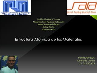 Estructura Atómica de los Materiales
Realizado por:
Golfredo Zerpa
CI: 25.560.675
 