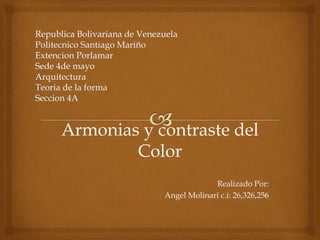 Armonias y contraste del
Color
Realizado Por:
Angel Molinari c.i: 26,326,256
 