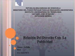 REPUBLICA BOLIVARIANA DE VENEZUELA
MINISTERIO DEL PODER POPULAR PARA LA EDUCACIÓN UNIVERSITARIA
INSTITUTO UNIVERSITARIO DE TEGNOLOGÍA
“ANTONIO JOSÉ DE SUCRE”
EXTENSIÓN MÉRIDA
Autor: Julieth
Roa
CI. 24267073
 
