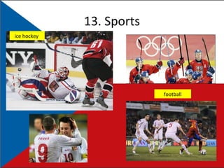 13. Sports ice hockey   football 