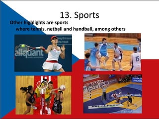 13. Sports Other highlights are sports where tennis, netball and handball, among others 