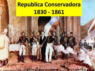 Republica Conservadora 1830 - 1861 