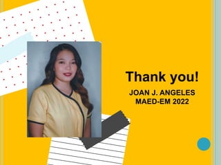Thank you!
JOAN J. ANGELES
MAED-EM 2022
 