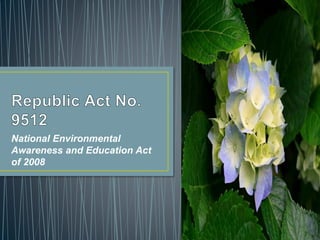 National Environmental
Awareness and Education Act
of 2008
 