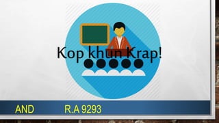 Kop khunKrap!
AND R.A 9293
 