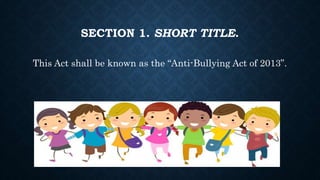 SECTION 1. SHORT TITLE.
This Act shall be known as the “Anti-Bullying Act of 2013”.
 