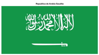 Republica de Arabia Saudita
 