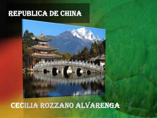 REPUBLICA DE CHINA
CECILIA ROZZANO ALVARENGA
 
