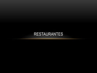 RESTAURANTES
 