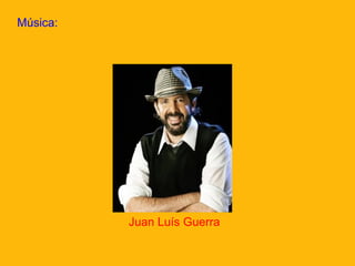 Música:

Juan Luís Guerra

 