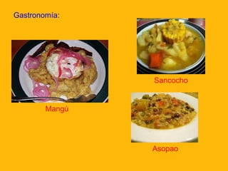 Gastronomía:

Sancocho

Mangú

Asopao

 