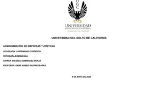 UNIVERSIDAD DEL GOLFO DE CALIFORNIA
ADMINISTRACIÓN DE EMPRESAS TURÍSTICAS
GEOGRAFIA Y PATRIMONIO TURÍSTICO
REPUBLICA DOMINICANA
DAYANA SHENDEL DOMINGUEZ DURÁN
PROFESOR: OMAR AHMED GASPAR IBARRA
6 DE MAYO DE 2020
 