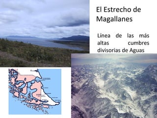 El Estrecho de
Magallanes

Línea de las más
altas        cumbres
divisorias de Aguas
 