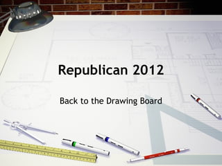 Republican 2012 Back to the Drawing Board 
