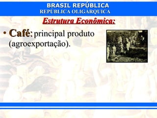 Estrutura Econômica: Café :   principal produto (agroexportação). 