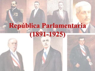 República Parlamentaria
     (1891-1925)
 