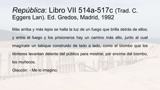 República: Libro VII 514a-517c (Trad. C.
Eggers Lan). Ed. Gredos, Madrid, 1992
Más arriba y más lejos se halla la luz de u...