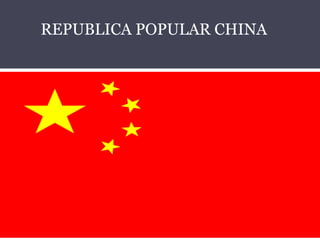 REPUBLICA POPULAR CHINA 
REPUBLICA POPULAR CHINA 
 