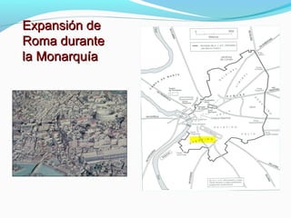 Expansión deExpansión de
Roma duranteRoma durante
la Monarquíala Monarquía
 