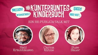 #Kunterbunteskinderbuch: re:publica 2016 - Kinderbücher: Inklusiv. Queer. Interkulturell. Aber wie? #rpTEN