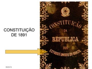 09/25/10 CONSTITUIÇÃO DE 1891 