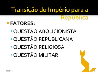 FATORES: QUESTÃO ABOLICIONISTA QUESTÃO REPUBLICANA QUESTÃO RELIGIOSA QUESTÃO MILITAR 09/25/10 