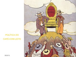 09/25/10 POLÍTICA DO CAFÉ-COM-LEITE 