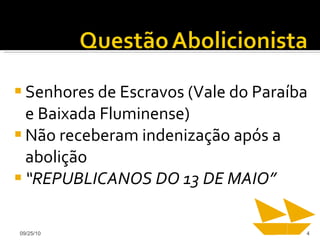Senhores de Escravos (Vale do Paraíba e Baixada Fluminense) Não receberam indenização após a abolição “ REPUBLICANOS DO 13 DE MAIO” 09/25/10 