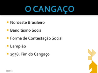 Nordeste Brasileiro Banditismo Social Forma de Contestação Social Lampião 1938: Fim do Cangaço 09/25/10 