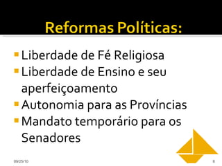 Liberdade de Fé Religiosa Liberdade de Ensino e seu aperfeiçoamento Autonomia para as Províncias Mandato temporário para os Senadores 09/25/10 