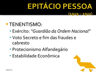 TENENTISMO:   Exército:  “Guardião da Ordem Nacional” Voto Secreto e fim das fraudes e cabresto Protecionismo Alfandegário Estabilidade Econômica 09/25/10 