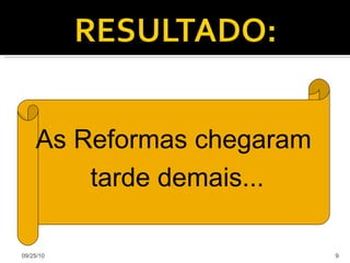 09/25/10 As Reformas chegaram tarde demais... 