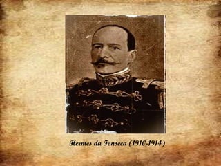 Hermes da Fonseca (1910-1914) 
