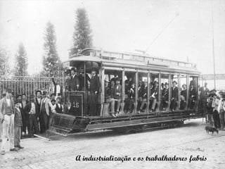 A industrialização e os trabalhadores fabris   