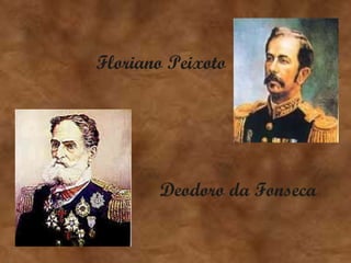 Floriano Peixoto   Deodoro da Fonseca   